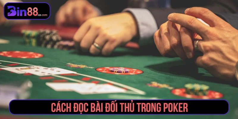 Tham khảo cách đọc bài đối thủ qua chiến lược cược