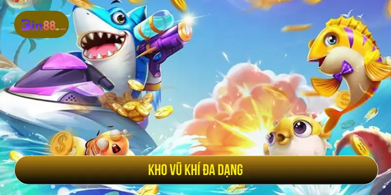 Kho vũ khí đa dạng